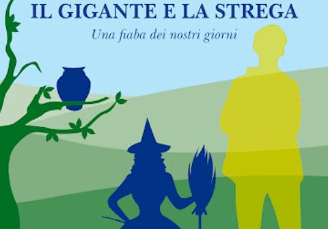 Il gigante e la strega. Una fiaba dei nostri giorni.