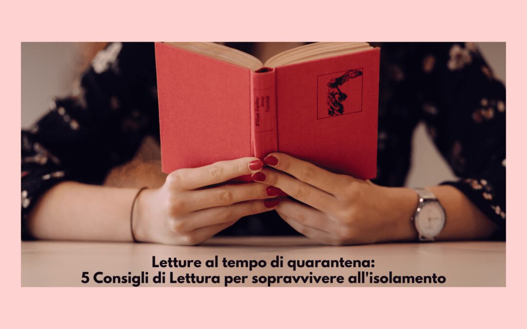 Letture al tempo della quarantena: 5 consigli di lettura per sopravvivere all’isolamento