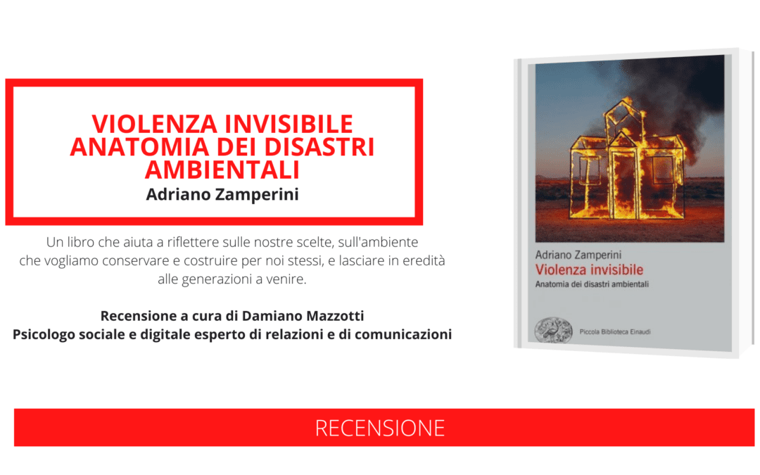 Violenza invisibile. Anatomia dei disastri ambientali