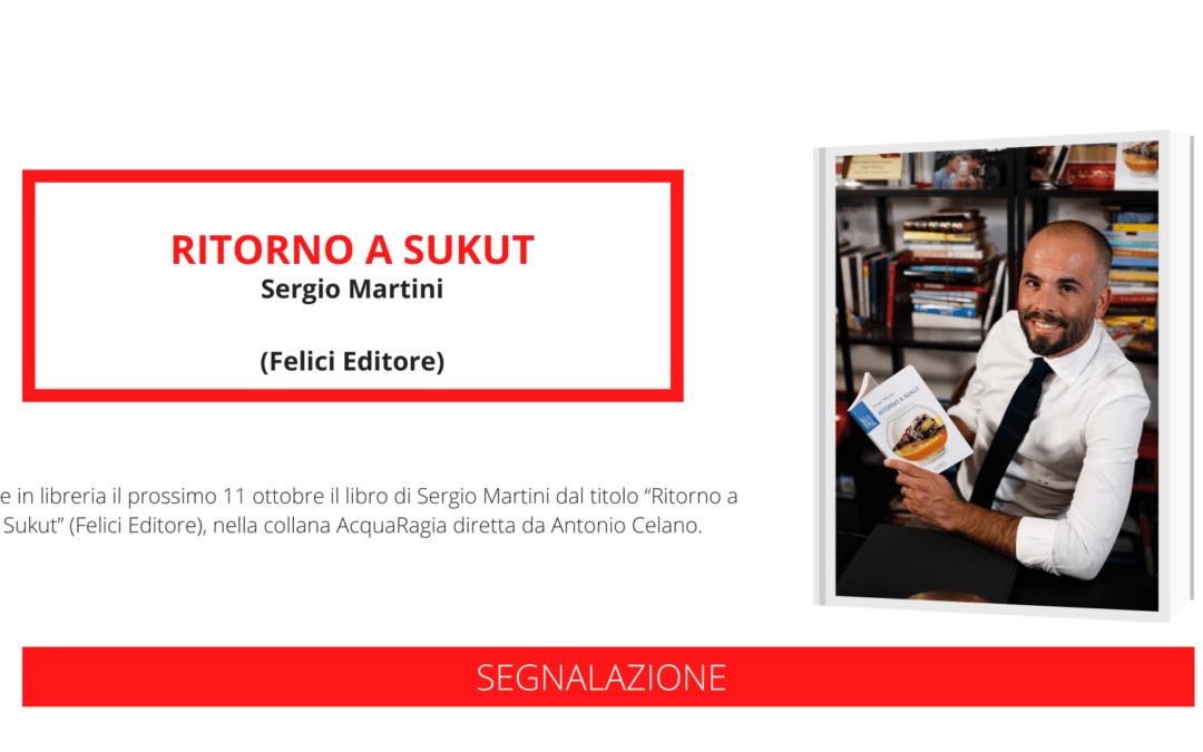 In uscita “Ritorno a Sukut” (Felici Editore) dello scrittore Sergio Martini