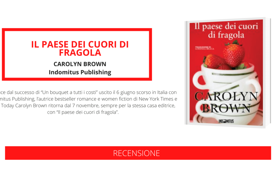 Dall’autrice bestseller Carolyn Brown arriva “Il paese dei cuori di fragola”