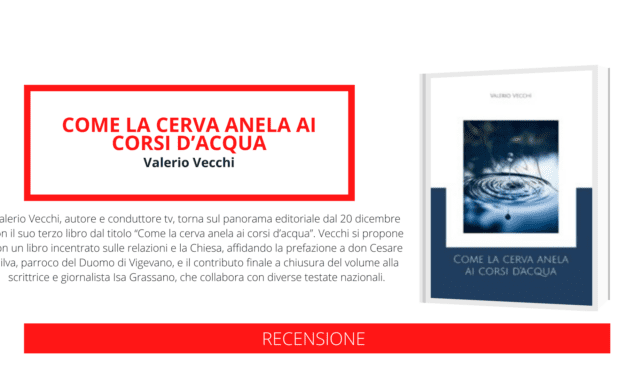 “Come la cerva anela ai corsi d’acqua”, il nuovo libro di Valerio Vecchi