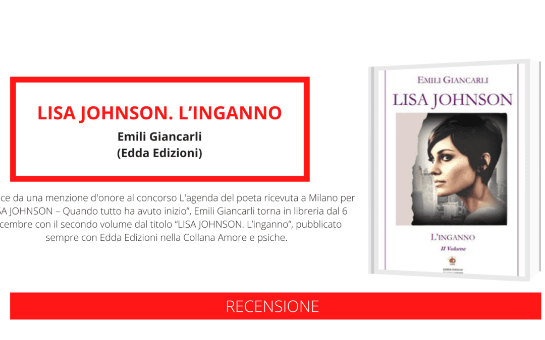 Uscito il secondo attesissimo volume di Emili Giancarli “LISA JOHNSON. L’inganno”