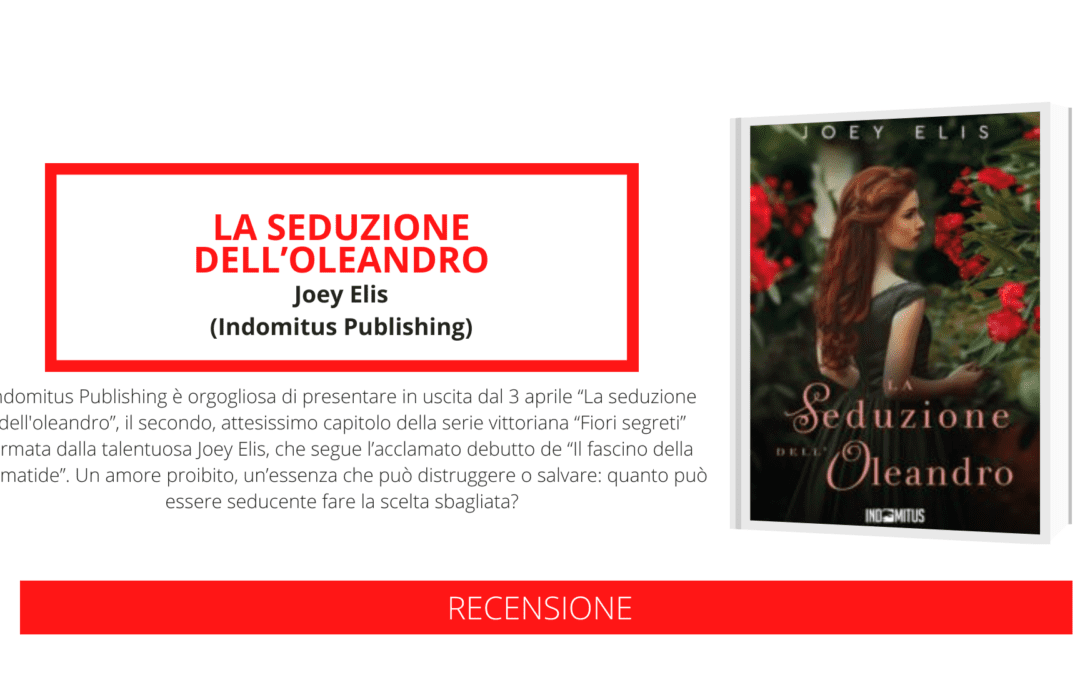 Joey Elis torna con il romance storico vittoriano “La seduzione dell’oleandro”, il secondo e attesissimo capitolo della serie “Fiori segreti”