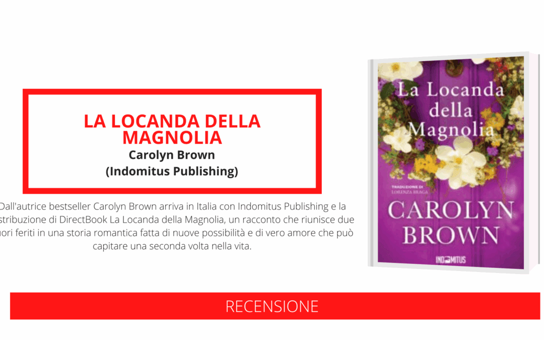 Carolyn Brown torna in Italia con “La Locanda della Magnolia”, un romanzo perfetto per chi ama il romance, le storie di provincia e le emozioni autentiche