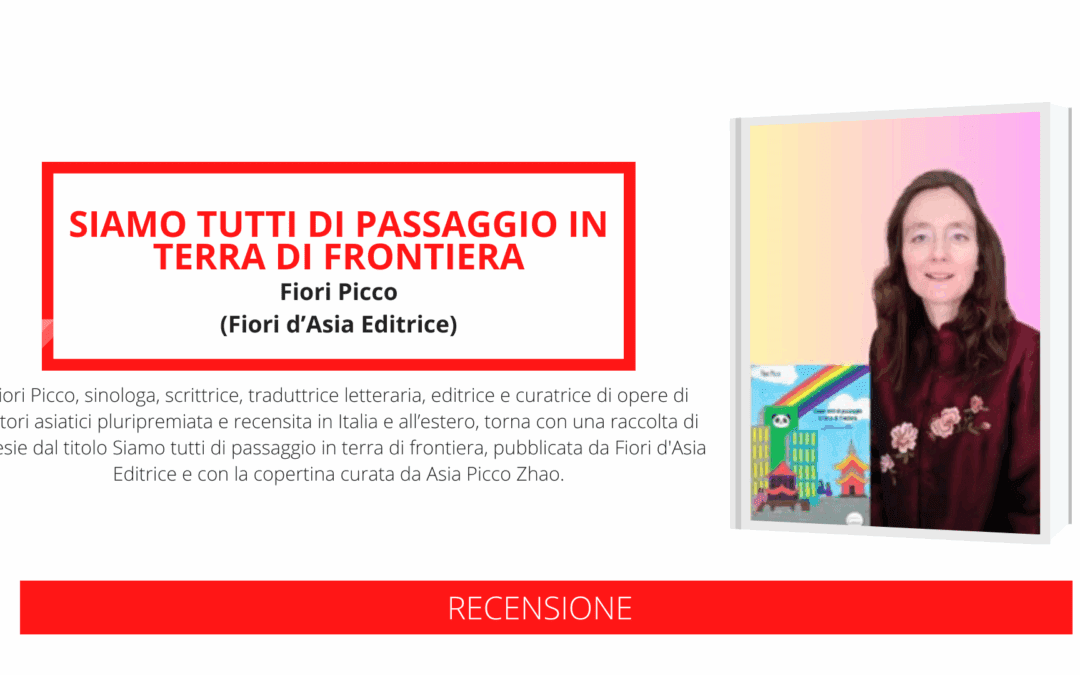 «Siamo tutti di passaggio in terra di frontiera», l’antologia di Fiori Picco in cui Cina, Giappone, Vietnam e Corea si uniscono in poesia grazie a testimonianze di vita vissuta
