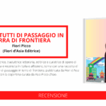«Siamo tutti di passaggio in terra di frontiera», l’antologia di Fiori Picco in cui Cina, Giappone, Vietnam e Corea si uniscono in poesia grazie a testimonianze di vita vissuta