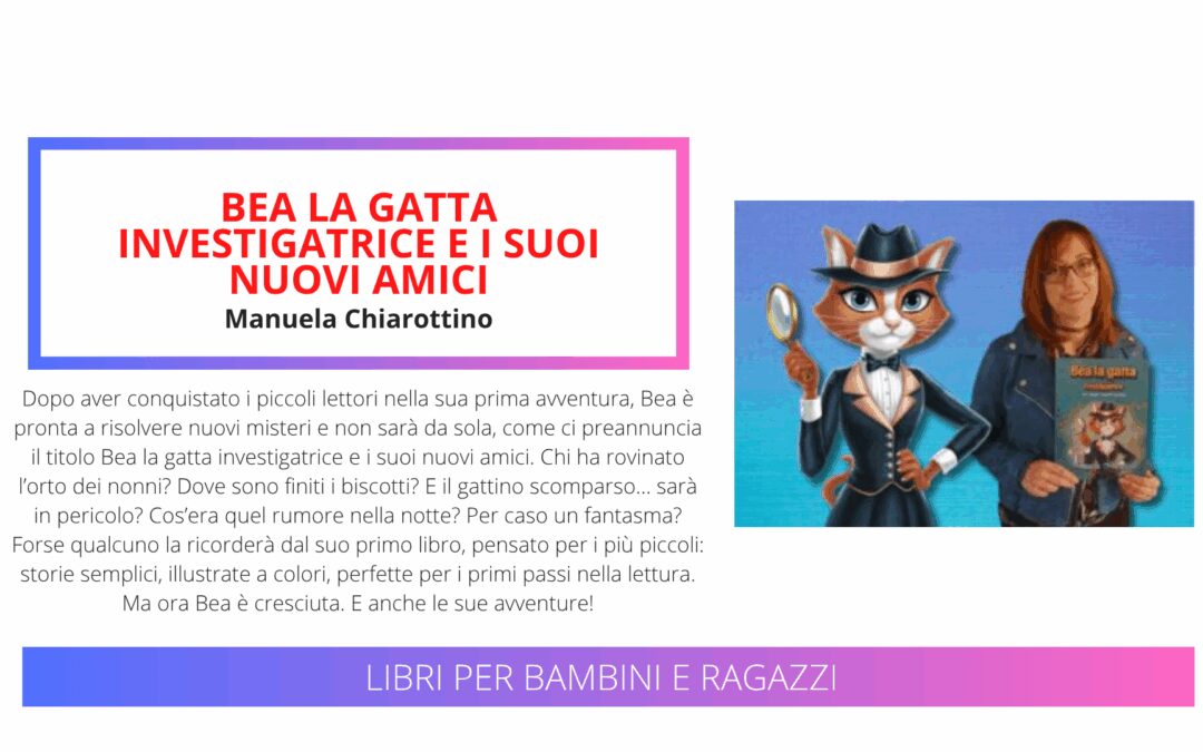 Manuela Chiarottino e Bea, l’amata gatta investigatrice, tornano con nuove avventure per bambine e bambini dai 6 ai 10 anni