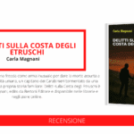 Uscito “Delitti sulla Costa degli Etruschi”: dopo due romanzi e una serie di racconti brevi la scrittrice Carla Magnani approda al giallo