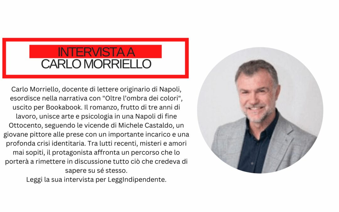 Scrivere di Napoli, scoprire sé stessi: Carlo Morriello tra racconto e romanzo