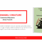 Uscito “Indomabili creature”, un dialogo tra Anna Franchi e Costanza DiQuattro per la collana “Cose di ieri dette alle donne di oggi”