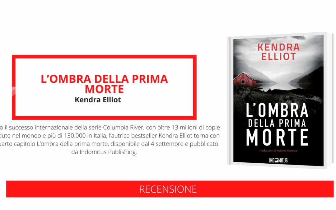 Un’esperta di ricerca e soccorso, i resti sepolti del suo passato, una pericolosa ossessione: arriva in Italia “L’ombra della prima morte”, il nuovo intricato thriller pieno di suspense dell’autrice bestseller Kendra Elliot