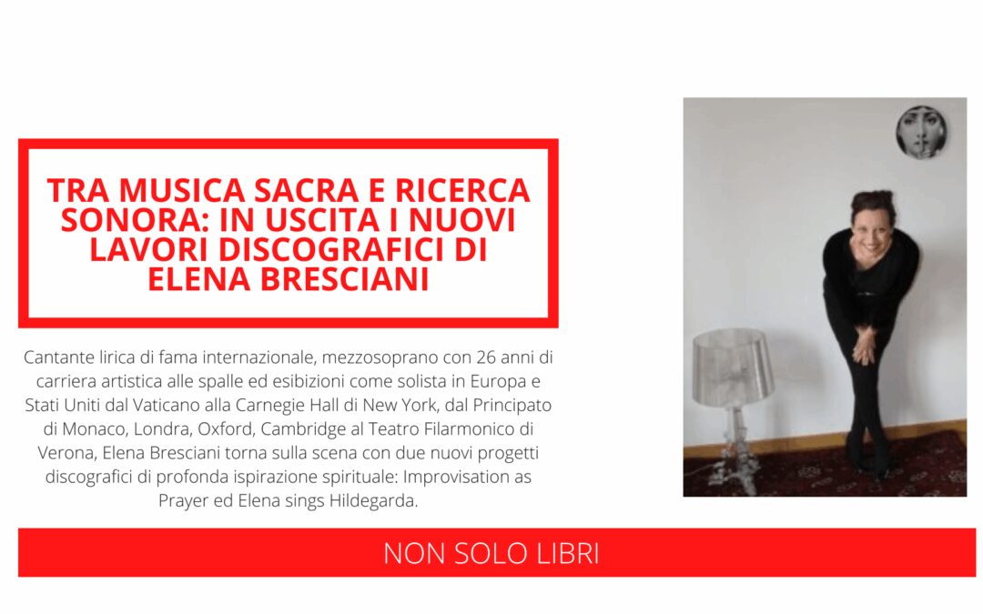 Tra musica sacra e ricerca sonora: in uscita i nuovi lavori discografici di Elena Bresciani
