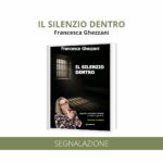 “Il silenzio dentro” di Francesca Ghezzani