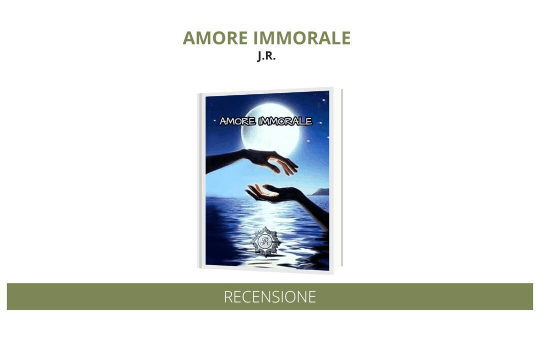 “Amore Immorale” di J.R.