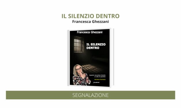 “Il silenzio dentro” di Francesca Ghezzani